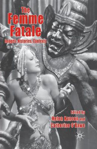 Cover image for The Femme Fatale: Images, Histories, Contexts