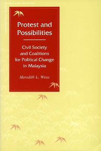 Protest and Possibilities: Civil Society and Coalitions for Political Change in Malaysia