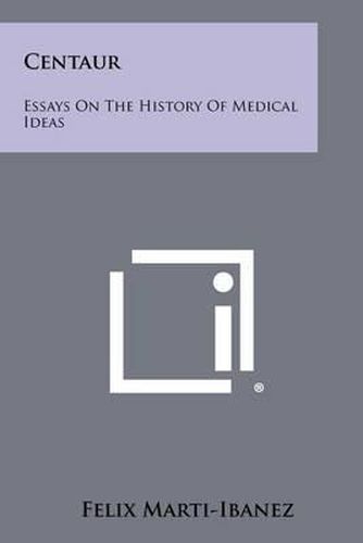 Cover image for Centaur: Essays on the History of Medical Ideas