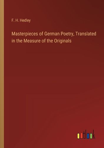 Masterpieces of German Poetry, Translated in the Measure of the Originals