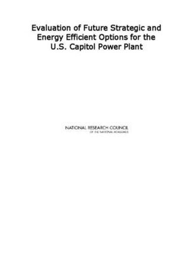 Cover image for Evaluation of Future Strategic and Energy Efficient Options for the U.S. Capitol Power Plant