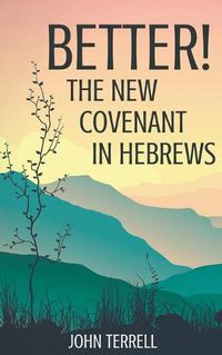 Cover image for Better! The New Covenant in Hebrews