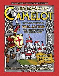 Cover image for The Road to Camelot: Tales and Legends of King Arthur and the Knights of the Round Table