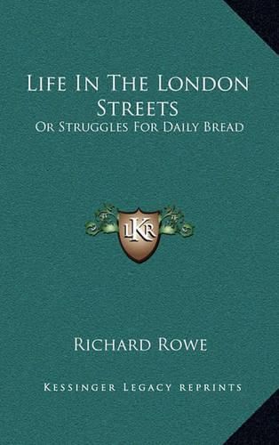 Life in the London Streets: Or Struggles for Daily Bread