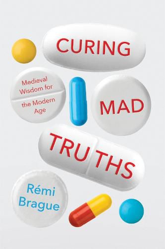 Cover image for Curing Mad Truths: Medieval Wisdom for the Modern Age