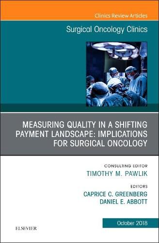 Cover image for Measuring Quality in a Shifting Payment Landscape: Implications for Surgical Oncology, An Issue of Surgical Oncology Clinics of North America