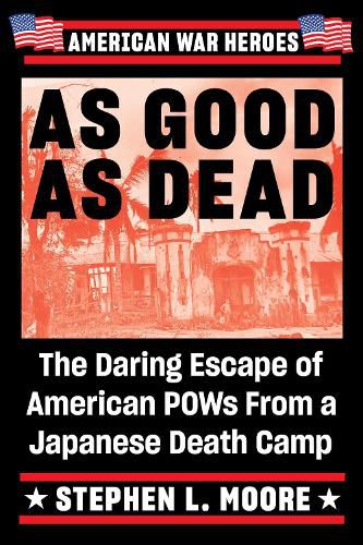 As Good As Dead: The Daring Escape of American POWs from a Japanese Death Camp