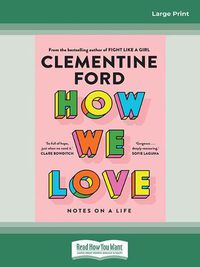 Cover image for How We Love: Notes on a life