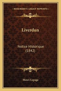 Cover image for Liverdun: Notice Historique (1842)