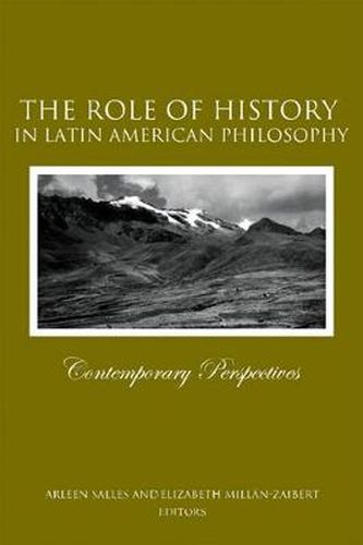 The Role of History in Latin American Philosophy: Contemporary Perspectives