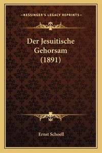 Cover image for Der Jesuitische Gehorsam (1891)