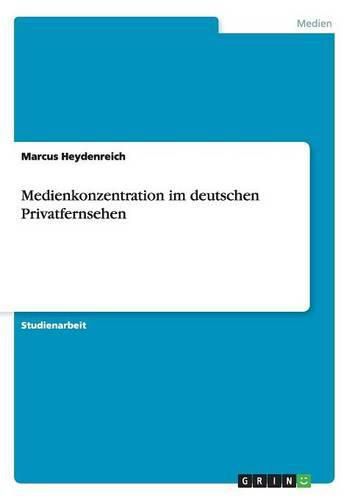 Cover image for Medienkonzentration im deutschen Privatfernsehen