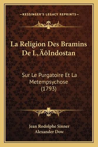 La Religion Des Bramins de Lacentsa -A Centsindostan: Sur Le Purgatoire Et La Metempsychose (1793)