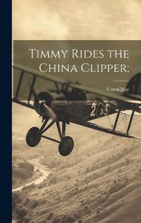 Cover image for Timmy Rides the China Clipper;
