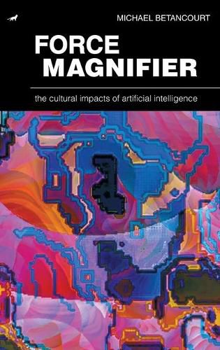 Cover image for Force Magnifier: The Cultural Impacts of Artificial Intelligence