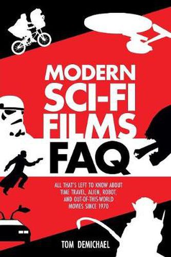 Cover image for Modern Sci-Fi Films FAQ: All That's Left to Know About Time-Travel, Alien, Robot, and Out-of-This-World Movies Since 1970