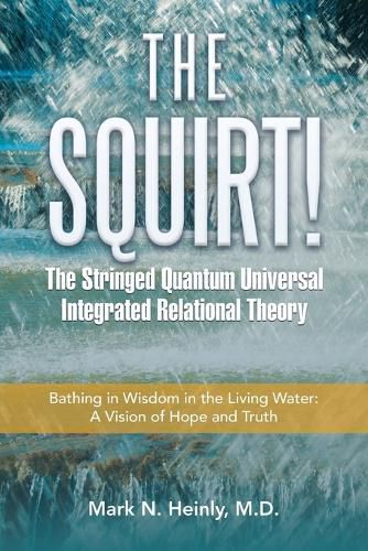 Cover image for The Squirt! the Stringed Quantum Universal Integrated Relational Theory