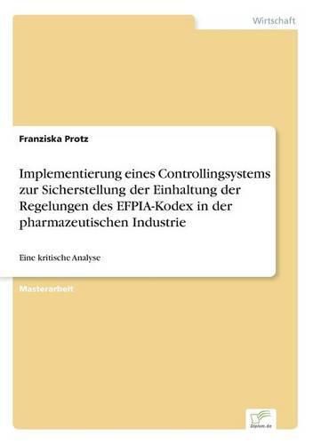 Cover image for Implementierung eines Controllingsystems zur Sicherstellung der Einhaltung der Regelungen des EFPIA-Kodex in der pharmazeutischen Industrie: Eine kritische Analyse