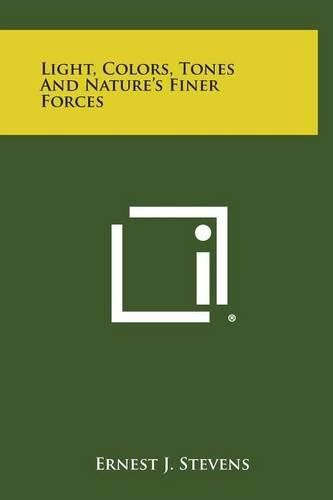 Cover image for Light, Colors, Tones and Nature's Finer Forces