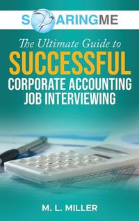 Cover image for SoaringME The Ultimate Guide to Successful Corporate Accounting Job Interviewing