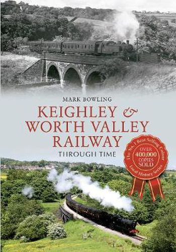 Keighley & Worth Valley Railway Through Time