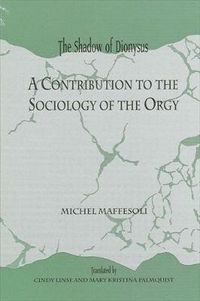 Cover image for The Shadow of Dionysus: A Contribution to the Sociology of the Orgy