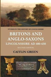 Cover image for Britons and Anglo-Saxons: Lincolnshire AD 400-650