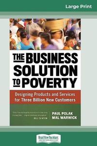 Cover image for The Business Solution to Poverty: Designing Products and Services for Three Billion New Customers (16pt Large Print Edition)