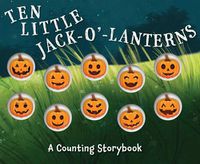 Cover image for Ten Little Jack O Lanterns: A Magical Counting Storybookvolume 1