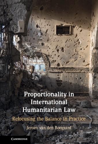 Cover image for Proportionality in International Humanitarian Law: Refocusing the Balance in Practice