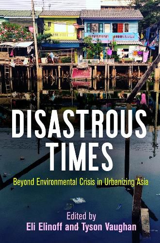 Cover image for Disastrous Times: Beyond Environmental Crisis in Urbanizing Asia