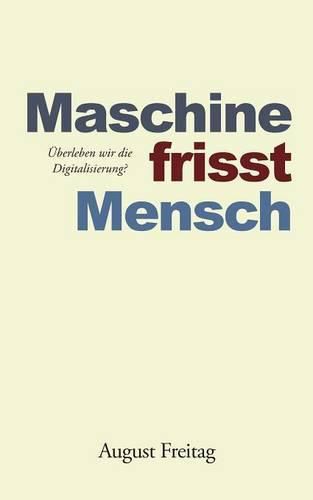 Cover image for Maschine frisst Mensch: UEberleben wir die Digitalisierung?