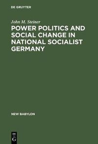 Cover image for Power Politics and Social Change in National Socialist Germany: A Process of Escalation into Mass Destruction