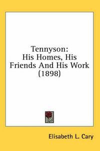 Cover image for Tennyson: His Homes, His Friends and His Work (1898)