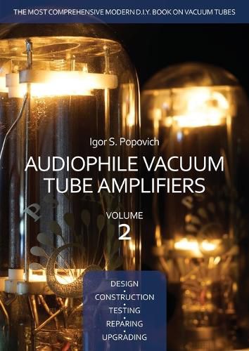 Cover image for Audiophile Vacuum Tube Amplifiers - Design, Construction, Testing, Repairing & Upgrading, Volume 2