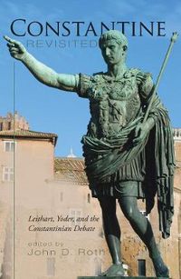 Cover image for Constantine Revisited: Leithart, Yoder, and the Constantinian Debate