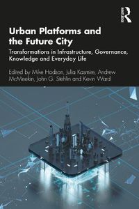 Cover image for Urban Platforms and the Future City: Transformations in Infrastructure, Governance, Knowledge and Everyday Life