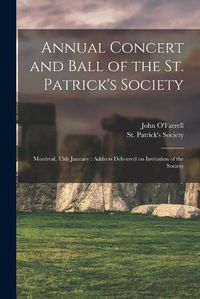 Cover image for Annual Concert and Ball of the St. Patrick's Society [microform]: Montreal, 15th January: Address Delivered on Invitation of the Society
