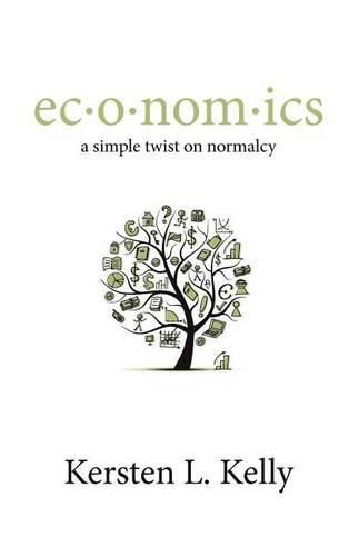 Cover image for ec-o-nom-ics: a simple twist on normalcy: a blend of pop culture, economics, and social trends