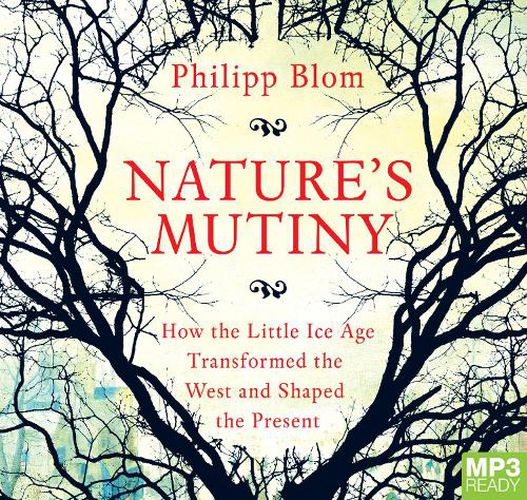 Cover image for Nature's Mutiny: How the Little Ice Age Transformed the West and Shaped the Present