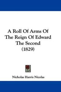Cover image for A Roll of Arms of the Reign of Edward the Second (1829)