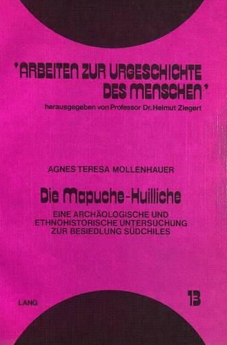 Cover image for Die Mapuche-Huilliche: Eine Archaeologische Und Ethnohistorische Untersuchung Zur Besiedlung Suedchiles