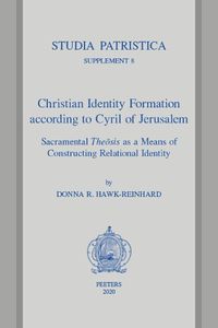 Cover image for Christian Identity Formation according to Cyril of Jerusalem: Sacramental Theosis as a Means of Constructing Relational Identity