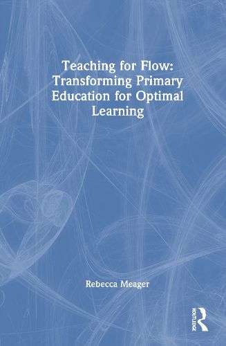 Cover image for Teaching for Flow: Transforming Primary Education for Optimal Learning