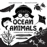 Cover image for I See Ocean Animals: Bilingual (English / Filipino) (Ingles / Filipino) A Newborn Black & White Baby Book (High-Contrast Design & Patterns) (Whale, Dolphin, Shark, Turtle, Seal, Octopus, Stingray, Jellyfish, Seahorse, Starfish, Crab, and More!) (E