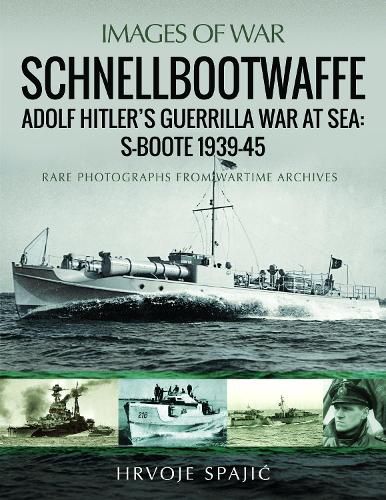 Cover image for Schnellbootwaffe: Adolf Hitler s Guerrilla War at Sea: S-Boote 1939-45