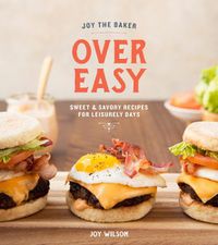 Cover image for Joy the Baker Over Easy: Sweet and Savory Recipes for Leisurely Days: A Cookbook