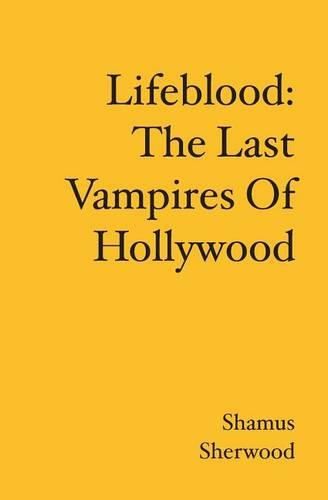 Cover image for Lifeblood: The Last Vampires Of Hollywood