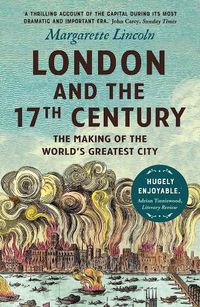 Cover image for London and the Seventeenth Century: The Making of the World's Greatest City