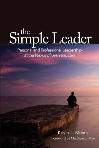 The Simple Leader: Personal and Professional Leadership at the Nexus of Lean and Zen